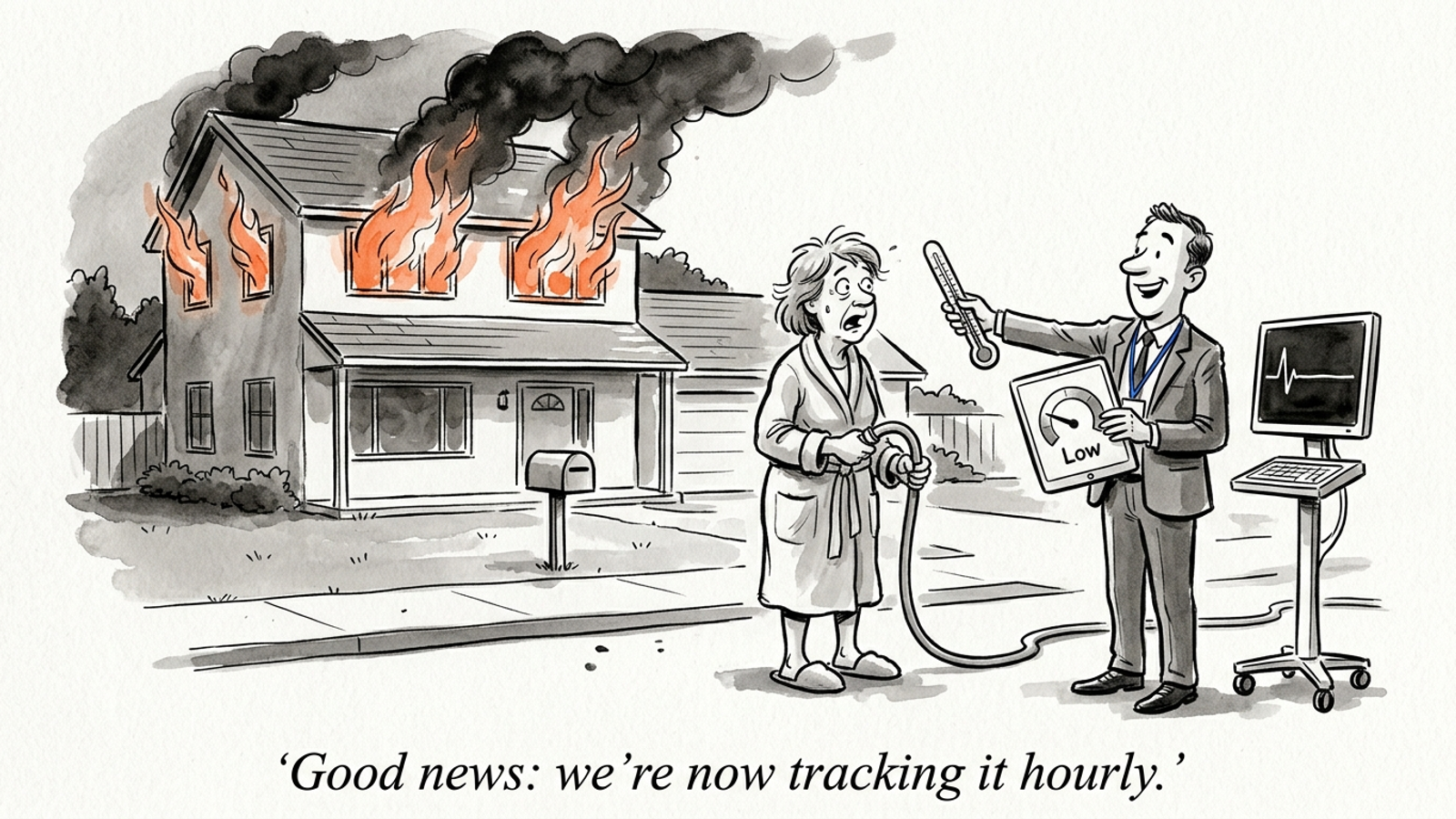 Cartoon of a consultant aiming a thermometer at a burning house, telling its owner they now track it hourly: monitoring the problem instead of fixing it.
